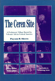 The Ceren Site: A Prehistoric Village Buried by Volcanic Ash in Central America (Case Studies in Archaeology Series)