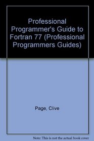PROFL PROGRAMM GUIDE FORTRAN 77 (Professional Programmers Guide To-)