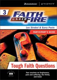 Faith Under Fire 3 Tough Faith Questions Participant's Guide (ZondervanGroupware Small Group Edition)