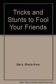 Tricks and Stunts to Fool Your Friends