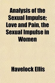 Analysis of the Sexual Impulse; Love and Pain, the Sexual Impulse in Women