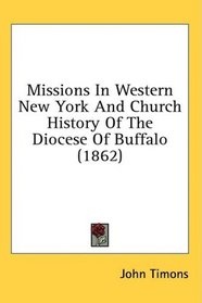 Missions In Western New York And Church History Of The Diocese Of Buffalo (1862)