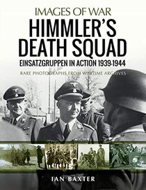 Himmler's Death Squad: Einsatzgruppen in Action, 1939?1944 (Images of War)