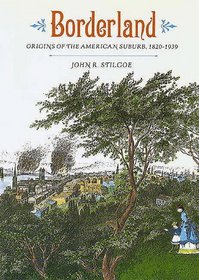 Borderland : Origins of the American Suburb, 1820-1939