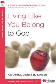 Living Like You Belong to God (40-Minute Bible Studies)