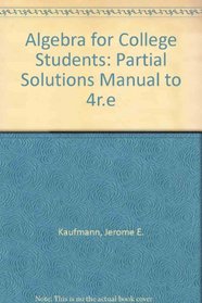 Algebra for College Students: Partial Solutions Manual to 4r.e