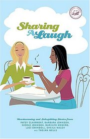 Sharing a Laugh: Heartwarming and Sidesplitting Stories from Patsy Clairmont, Barbara Johnson, Nicole Johnson, Marilyn Meberg, Luci Swindoll, Sheila Walsh, and Thelma Wells
