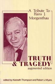 Truth and Tragedy: A Tribute to Hans J. Morganthau