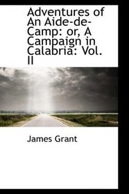 Adventures of An Aide-de-Camp: or, A Campaign in Calabria: Vol. II