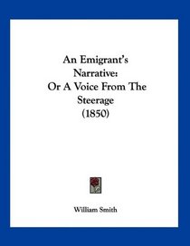 An Emigrant's Narrative: Or A Voice From The Steerage (1850)