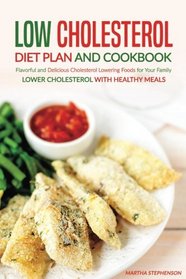 Low Cholesterol Diet Plan and Cookbook: Flavorful and Delicious Cholesterol Lowering Foods for Your Family - Lower Cholesterol with Healthy Meals