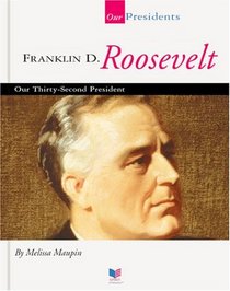 Franklin D. Roosevelt: Our Thirty-Second President (Our Presidents)