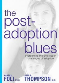 The Post-Adoption Blues : Overcoming the Unforseen Challenges of Adoption