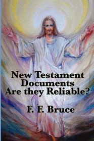 The New Testament Documents: Are they Reliable?