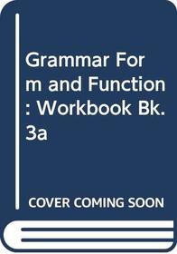 Grammar Form and Function: Workbook Bk. 3A