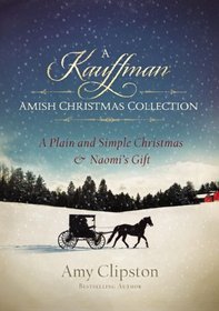 A Kauffman Amish Christmas Collection: A Plain and Simple Christmas / Naomi's Gift (Kauffman Amish Bakery)