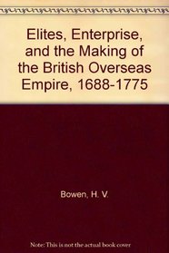 Elites, Enterprise, and the Making of the British Overseas Empire, 1688-1775