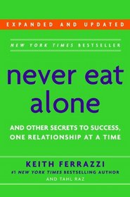 Never Eat Alone: And Other Secrets to Success, One Relationship at a Time