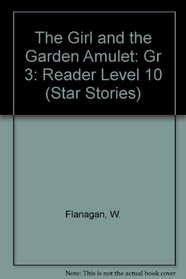 The Girl and the Garden Amulet: Gr 3: Reader Level 10 (Star Stories)