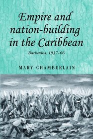 Empire and Nation-building in the Caribbean: Barbados, 1937-66 (Studies in Imperialism)