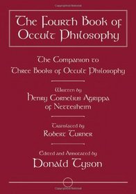 The Fourth Book of Occult Philosophy: The Companion to Three Books of Occult Philosophy