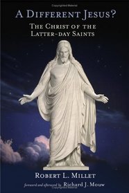 A Different Jesus?: The Christ Of The Latter-day Saints