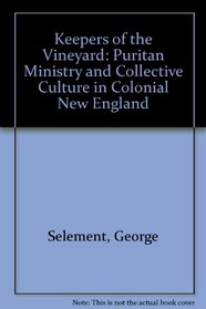 Keepers of the Vineyard: Puritan Ministry and Collective Culture in Colonial New England