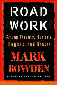 Road Work: Among Tyrants, Beasts, Heroes, and Rogues