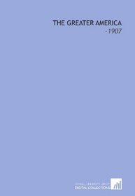 The Greater America: -1907