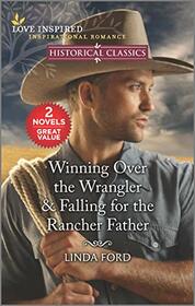 Winning Over the Wrangler / Falling for the Rancher Father