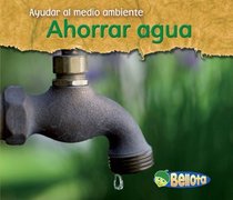 Ahorrar agua / Saving Water (Ayudar Al Medio Ambiente / Help the Environment) (Spanish Edition)