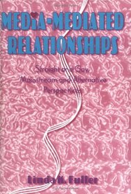 Media-Mediated Relationships: Straight and Gay, Mainstream and Alternative Perspectives (Haworth Popular Culture)