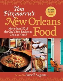 Tom Fitzmorris's New Orleans Food (Revised Edition): More Than 250 of the City's Best Recipes to Cook at Home