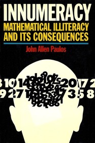 Innumeracy; Mathematical Illiteracy and its Consequences