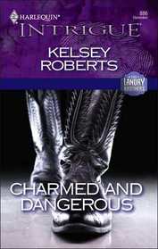 Charmed and Dangerous (Landry Brothers, Bk 6) (Harlequin Intrigue, No 886)