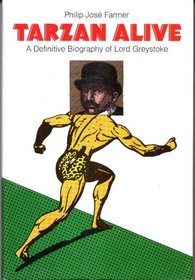 Tarzan Alive: A Definitive Biography of Lord Greystroke