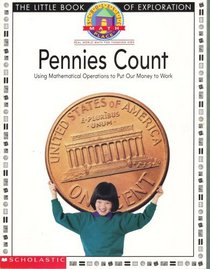 Pennies Count: Using Mathematical Operations to Put Our Money to Work (Scholastic Math Place, The Little Book of Exploration)
