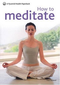 How to Meditate: New Pyramid - Combat Stress and Harness the Power of Positive Thought (Pyramid Paperbacks)
