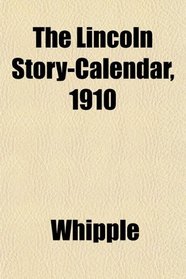 The Lincoln Story-Calendar, 1910