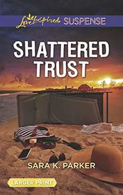 Shattered Trust (Love Inspired Suspense, No 740) (Larger Print)