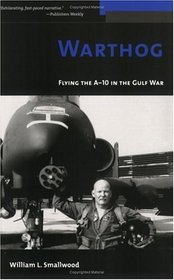 Warthog: Flying the A-10 in the Gulf War (Potomac Books' The Warriors series)