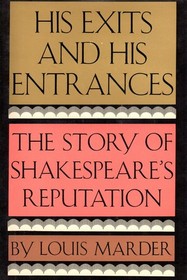 His Exits and His Entrances The Story of Shakespeare's  Reputation