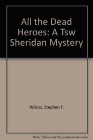 All the Dead Heroes: A Tsw Sheridan Mystery
