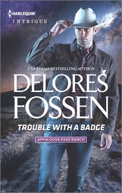 Trouble with a Badge (Appaloosa Pass Ranch, Bk 3) (Harlequin Intrigue, No 1629)