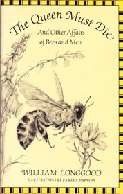 The Queen Must Die: And Other Affairs of Bees and Men