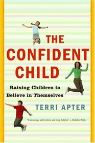 The Confident Child: Raising Children to Believe in Themselves