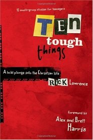 Ten Tough Things: A bold plunge into the Christian life