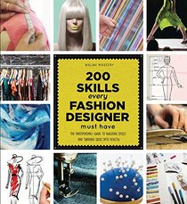 200 Skills Every Fashion Designer Must Have: The Indispensable Guide to Building Skills and Turning Ideas into Reality