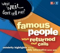 Wait Wait...Don't Tell Me! Famous People Who Returned Our Calls: Celebrity Highlights from the Oddly Informative News Quiz