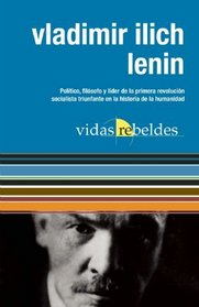 Vladimir Ilich Lenin: Vidas Rebeldes (Spanish Edition)